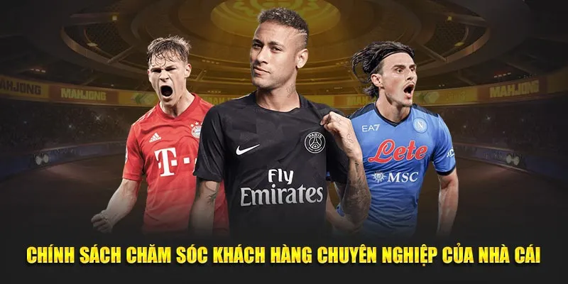 Chính sách chăm sóc khách hàng chuyên nghiệp của nhà cái