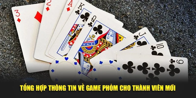 Tổng hợp thông tin về game phỏm cho thành viên mới