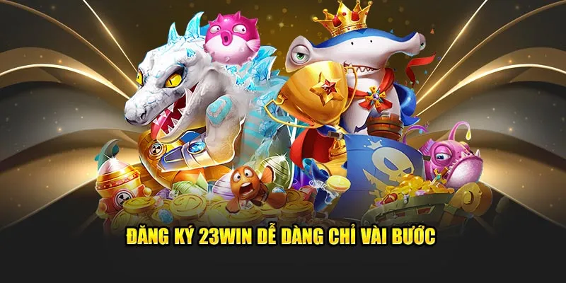 Đăng ký 23Win dễ dàng chỉ vài bước