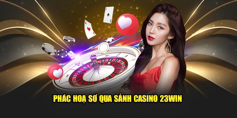 Phác hoạ sơ qua sảnh Casino 23Win