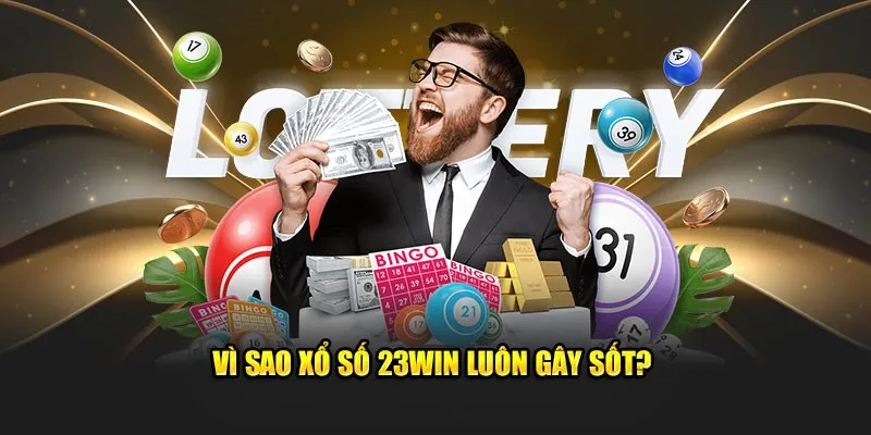 Vì sao xổ số 23win luôn gây sốt?